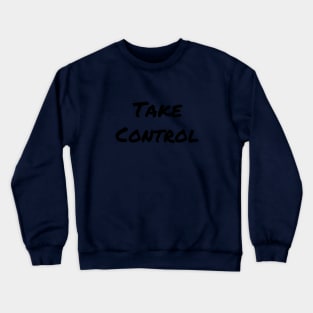 Take Control Crewneck Sweatshirt